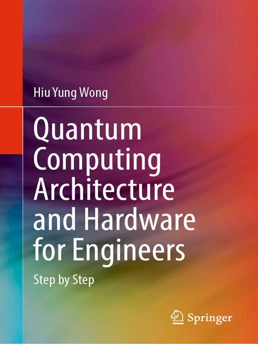 Title details for Quantum Computing Architecture and Hardware for Engineers by Hiu Yung Wong - Available